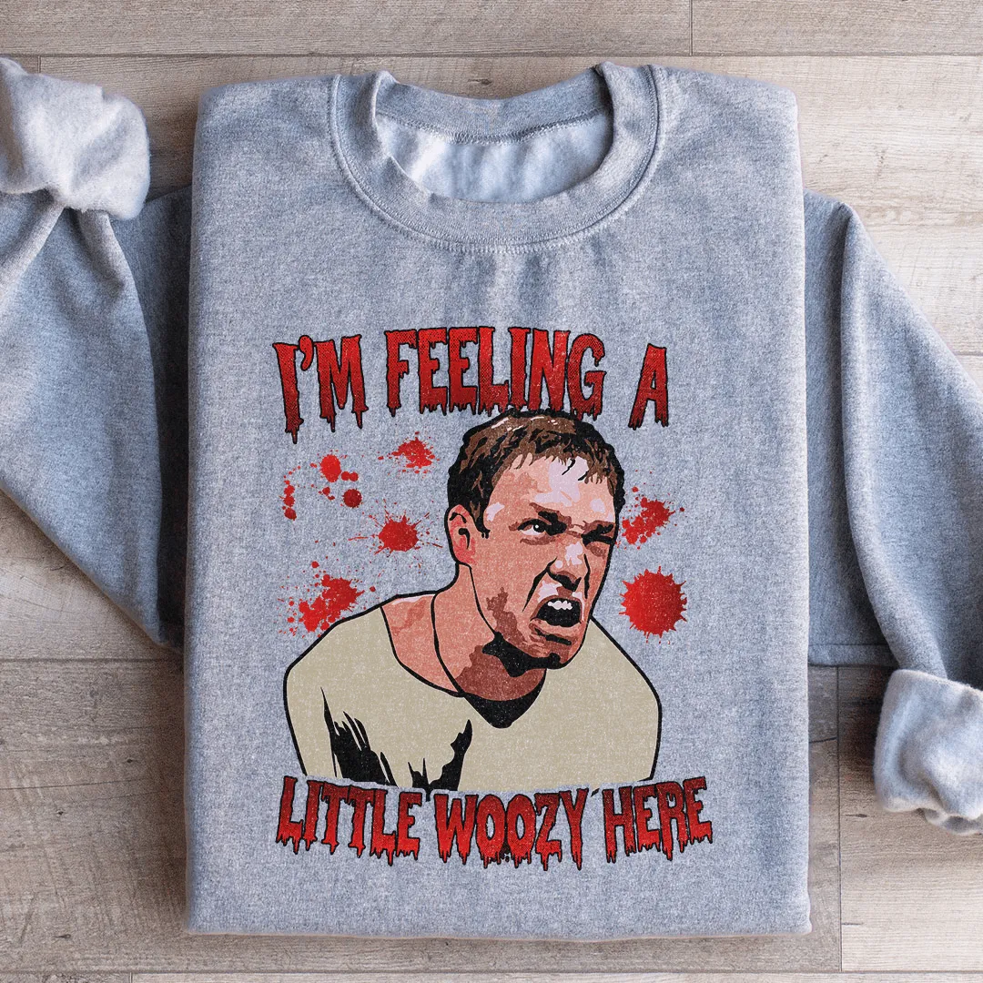 I'm Feeling A Little Woozy Here Sweatshirt