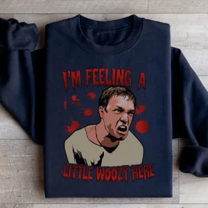 I'm Feeling A Little Woozy Here Sweatshirt