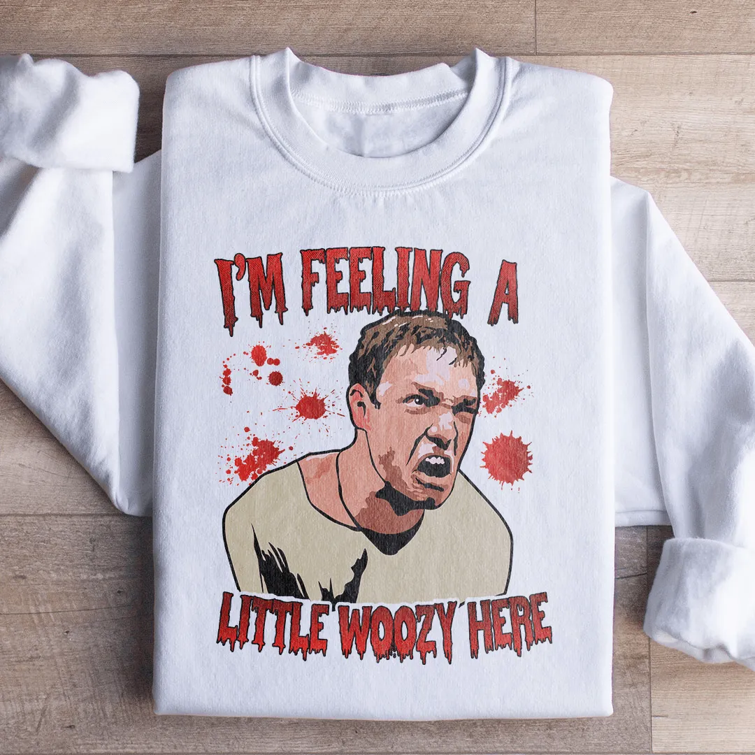 I'm Feeling A Little Woozy Here Sweatshirt