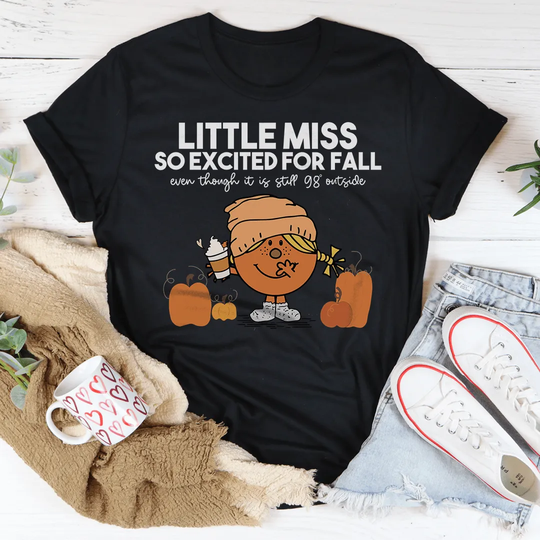 Little Miss So Excited For Fall Even Though It Is  Still 98 Outside Tee