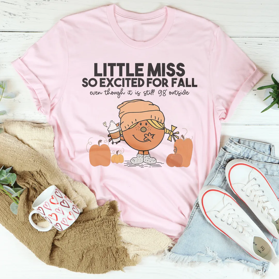 Little Miss So Excited For Fall Even Though It Is  Still 98 Outside Tee