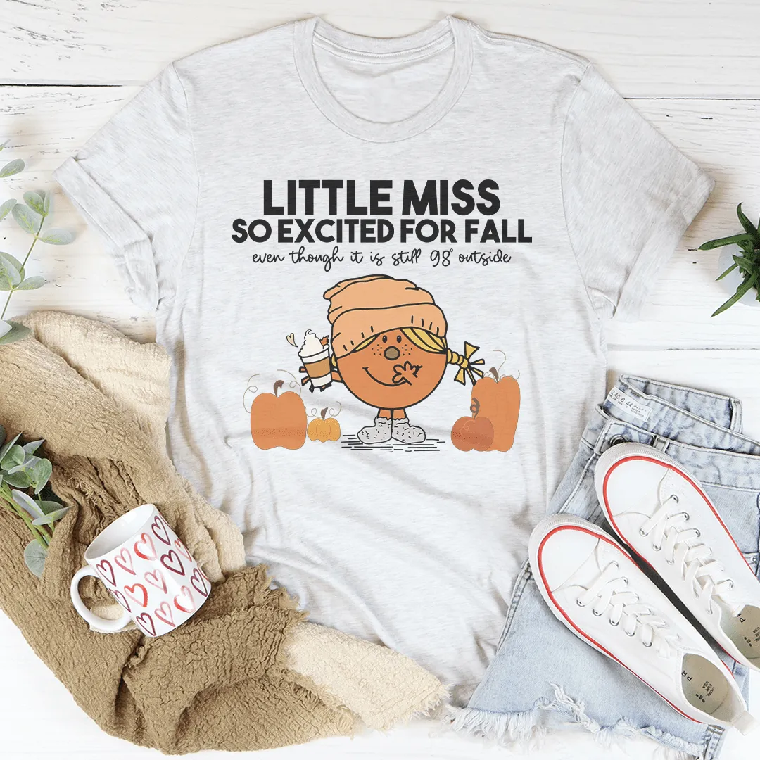 Little Miss So Excited For Fall Even Though It Is  Still 98 Outside Tee