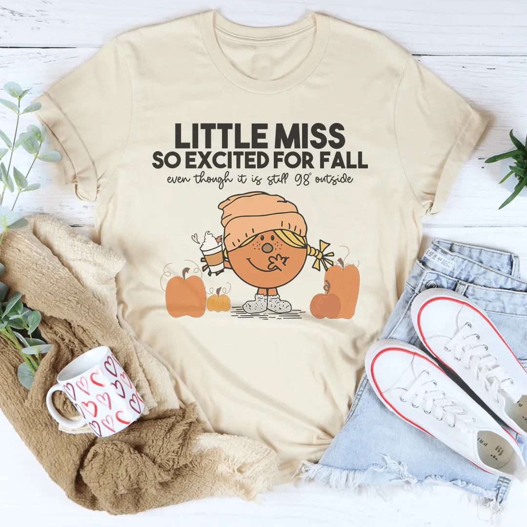 Little Miss So Excited For Fall Even Though It Is  Still 98 Outside Tee